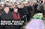 Adnan Hazır'ın büyük acısı: ANNEYE VEDA!
