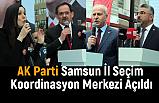 AK Parti Samsun İl Seçim Koordinasyon Merkezi Açıldı