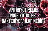 Antibiyotikler, Probiyotikler, Bakteriyofajlar Nedir?