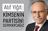 Atıf Yiğit; Kimsenin Partisini Sormayacağız