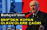 Devlet Bahçeli, MHP'den Kopan Ülkücülere Çağrı Yaptı