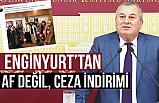 Enginyurt; Çıkarılmak İstenen AF değil, CEZA İndirimi