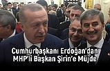 Erdoğan’dan MHP'li Turgay Şirin’e Müjdeli Haber