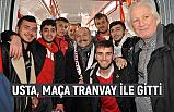 Erhan Usta: Maça Tranvayla Gitti