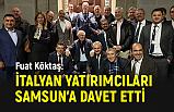 Fuat Köktaş, İtalyan yatırımcıları Samsun'a Davet Etti