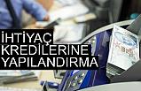 İhtiyaç kredilerine Yapılandırma
