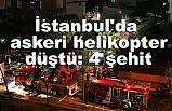 İstanbul Çekmeköy'de askeri helikopter düştü: 4 şehidimiz var