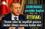 İttifak: 'Duam odur ki, inşallah pazara kadar olmaz mezara kadar olur'