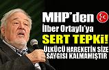 MHP'den İlber Ortaylı'ya Sert Tepki!