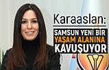 "Samsun Yeni Bİr Yaşam Alanına Kavuşuyor"