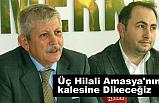 Talimat Aldım; Üç Hilali Amasya'nın kalesine Dikeceğiz