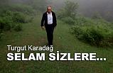 Turgut Karadağ: Selam Sizlere!