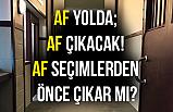 Af Yolda; Af çıkacak! Af Seçimlerden Önce Çıkar mı?