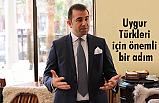 Ahmet Ünal; Uygur Türkleri için partimizden önemli bir adım geldi.