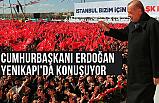 Cumhurbaşkanı Erdoğan Yenikapı'da Konuşuyor