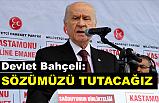 Devlet Bahçeli Kastamonu'da Konuştu: Sözümüzü Tutacağız!