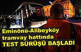 Eminönü-Alibeyköy tramvay hattında Test Sürüşü Başladı