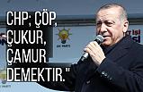 Erdoğan; CHP; Çöp, Çukur, Çamur Demektir