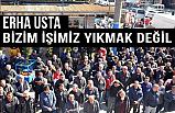 Erhan Usta; Bizim İşimiz Yıkmak Değil