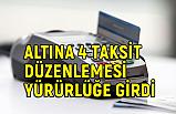 İşçilik Gerektiren Altına 4 taksit düzenlemesi yürürlüğe girdi