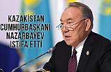 Kazakistan Devlet Başkanı Nazarbayev istifa ettiğini duyurdu