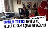 Okan Ertorun; Cumhur İttifakı Devlet ve Millet Kucaklaşmasını Sağladı