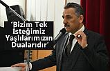 Osman Kaymak; ‘Bizim Tek İsteğimiz Yaşlılarımızın Dualarıdır’