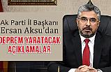 Ak Parti Samsun İl Başkanı Ersan Aksu'dan Deprem yaratacak Açıklama!