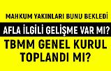 TBMM Genel Kurul Toplandı mı? Af Konuşuldu mu?