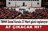 TBMM Genel Kurul Toplanıyor: Mahkumlara Af Var mı?