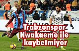Trabzonspor Nwakaeme ile 4 Maçta 4 Gol