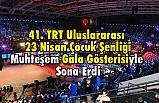 41. TRT Uluslararası 23 Nisan Çocuk Şenliği Gala Gösterisiyle Sona Erdi