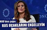 ABD Dışişleri Sözcüsü Ortagus: Rus uçaklarını engelleyin!