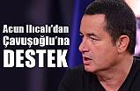 Acun Ilıcalı'dan Bakan Çavuşoğlu Desteği