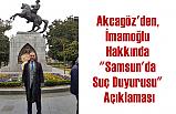 Akcagöz'den, İmamoğlu Hakkında "Samsun'da Suç Duyurusu" Açıklaması