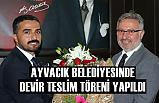Ayvacık Belediyesinde Devir Teslim Töreni Yapıldı