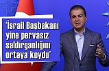 Çelik; Netanyahu büyük gerilimler yaratacak