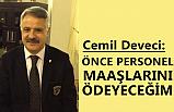 Cemil Deveci: Önce personelin maaşını ödeyeceğim
