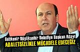 İsmail Ok; Adaletsizliklerle Mücadele Edeceğiz