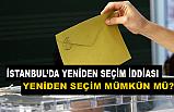 İstanbul'da yeniden Seçim İddiaları