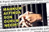 Mahkum Affında Son Durum Nedir?