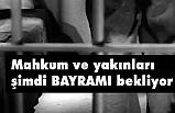 Mahkum ve yakınları şimdi bayramı bekliyor