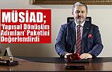 MÜSİAD, "Yapısal Dönüşüm Adımları" Paketini Değerlendirdi