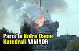 Notre Dame Katedrali'nde Yangın Çıktı