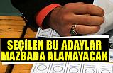Seçilen Bu Adaylar Mazbata Alamayacak!