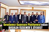 Sevdamız Samsun Platformundan Başkan Özdemir'e ziyaret