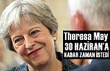Theresa May, 30 Haziran'a Kadar Zaman İstedi
