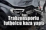 Trabzonsporlu futbolcu kullandığı otomobil İle Ordu'da kaza yaptı