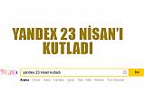 Yandex, 23 Nisan'ı özel çalışmalarla kutladı