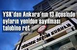 YSK'dan Ankara'nın 13 ilçesi için Karar!